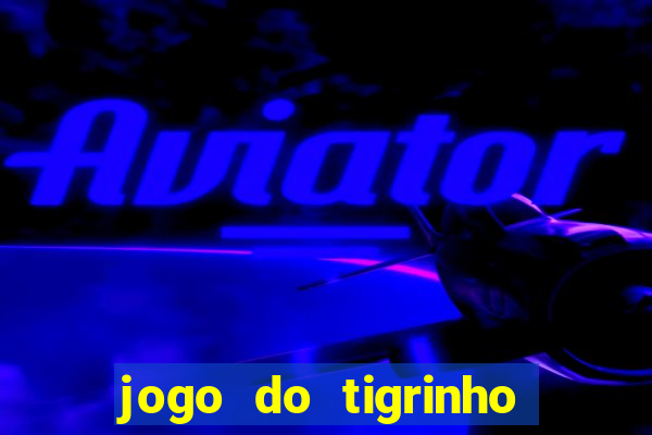 jogo do tigrinho teste gratis